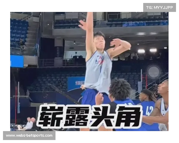 杨瀚森NBA选秀前景突飞猛进 老鹰雷霆纷纷试训中国新星 杨瀚森NBA选秀前景突飞猛进 老鹰雷霆纷纷试训中国新星